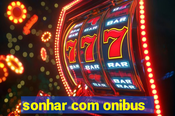 sonhar com onibus